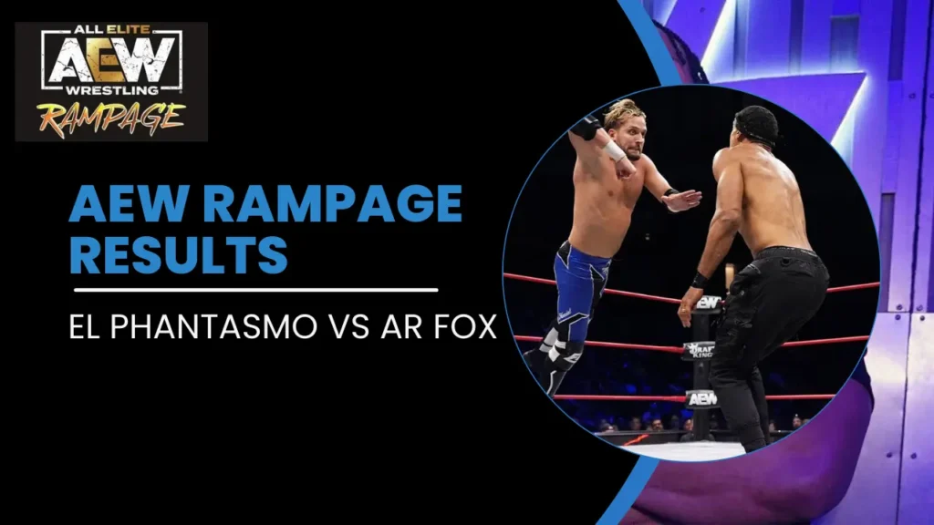 AEW Rampage Results: El Phantasmo vs. AR Fox: TNT Championship qualifier match