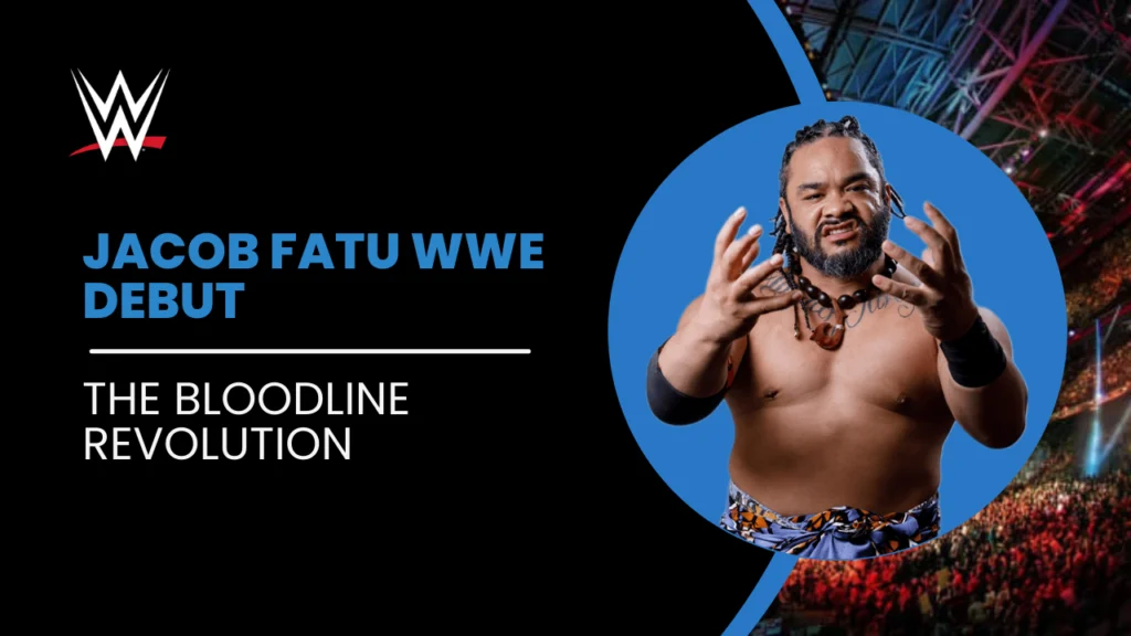 Jacob Fatu WWE Debut: A New Member of The Bloodline