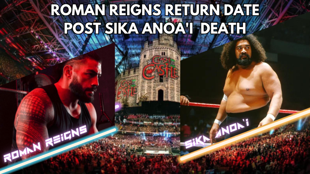 Roman Reigns Return Date post father Sika Anoa'i death