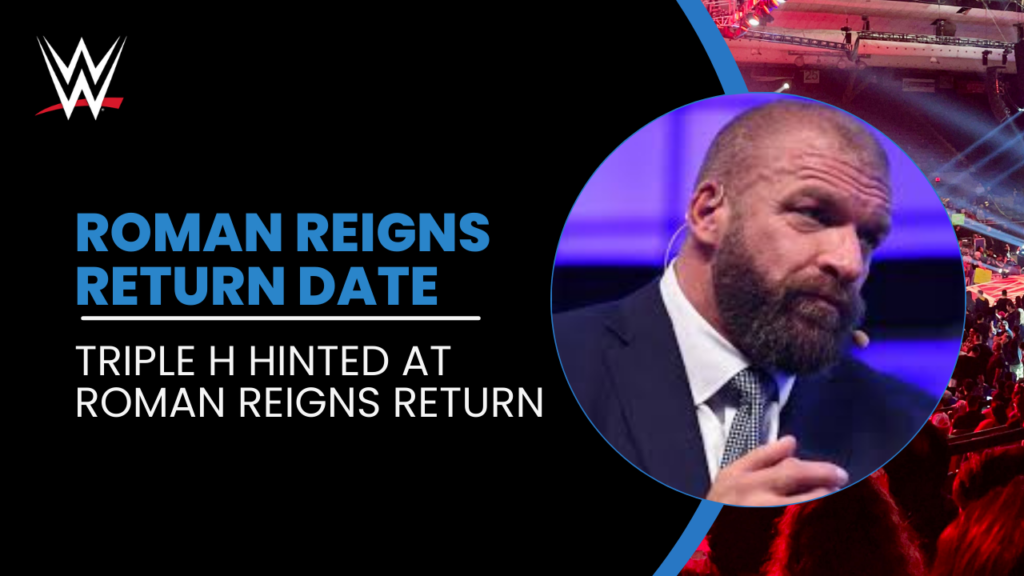 Triple H hinted at Roman Reigns return to WWE