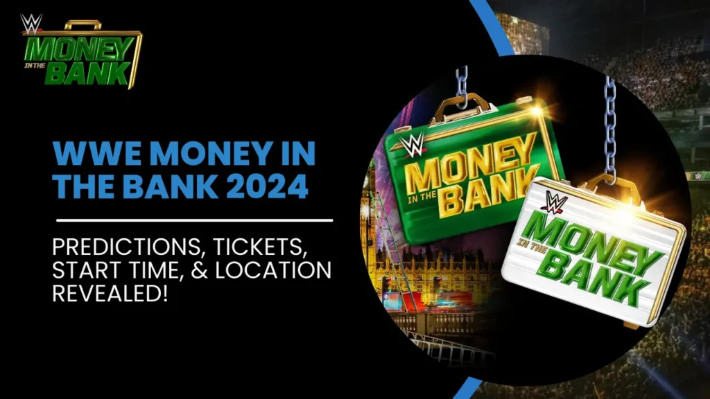 Breaking: WWE Money in the Bank 2024- Match Cards, Predictions, Tickets, Start Time, and Location Revealed!