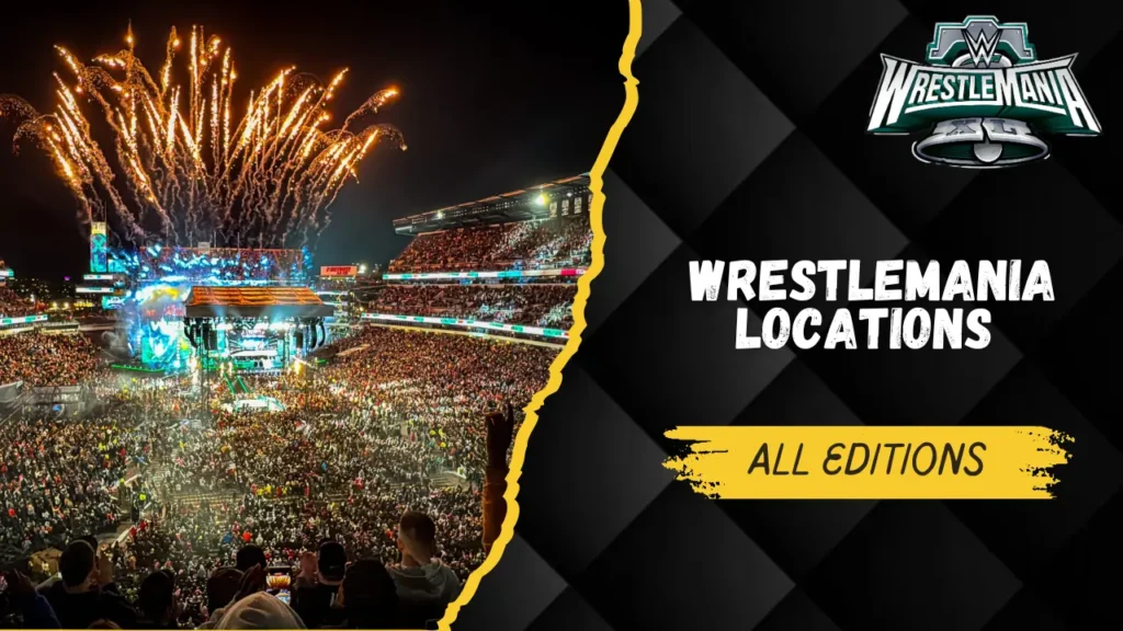 WrestleMania Locations All Editions: From Madison Square to Global Arenas