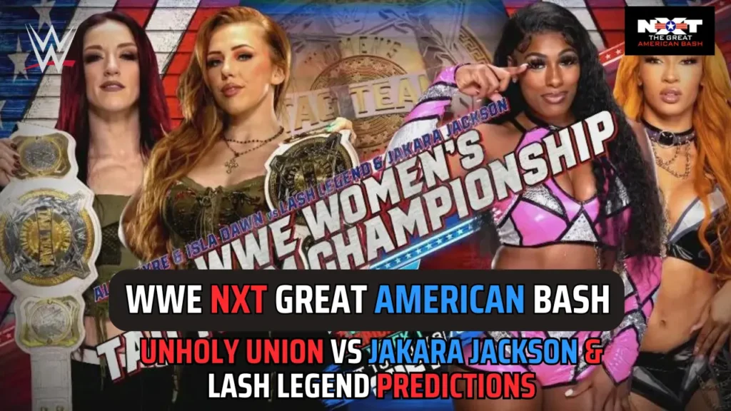 NXT Great American Bash 2024 Predictions- Unholy Union vs. Jakara Jackson & Lash Legend