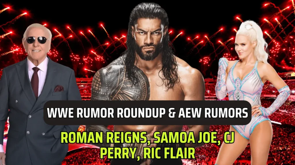 WWE Rumor Roundup & AEW Rumors: Roman Reigns, Samoa Joe, CJ Perry, Ric Flair