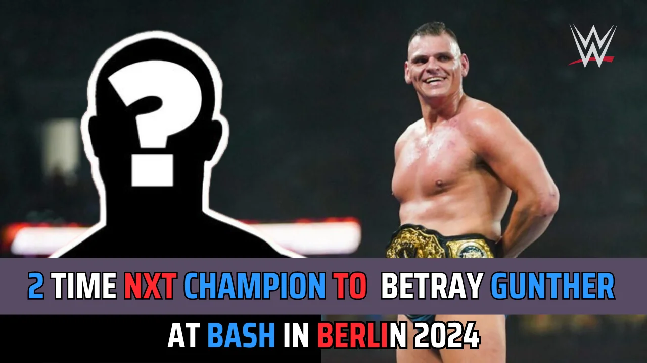 2 Time NXT Champion To Turn Heel On Gunther at Bash In Berlin 2024