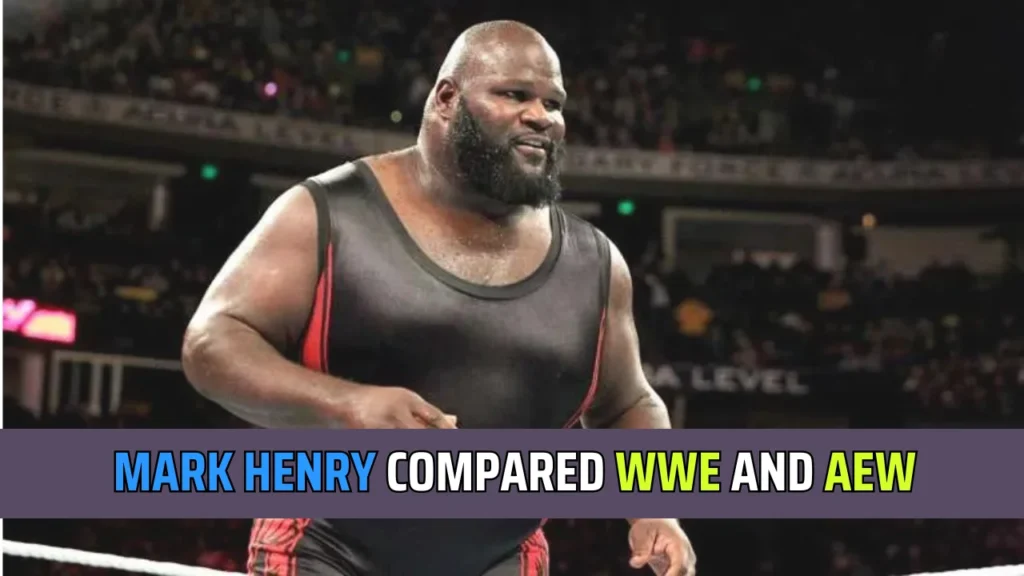 Mark Henry mentioned WWE and AEW backstage differences