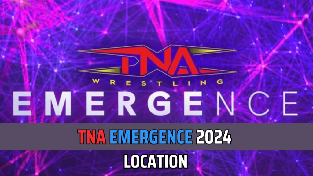 TNA Emergence 2024 Location 