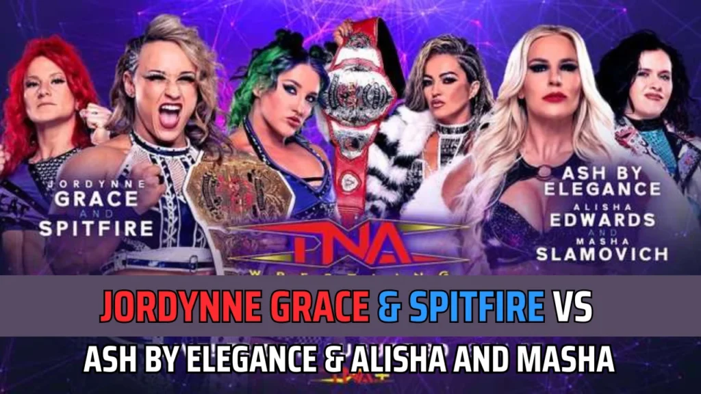 TNA Emergence 2024 Card- Jordynne Grace & Spitfire vs Ash by Elegance & Alisha Edwards and Masha Slamovich