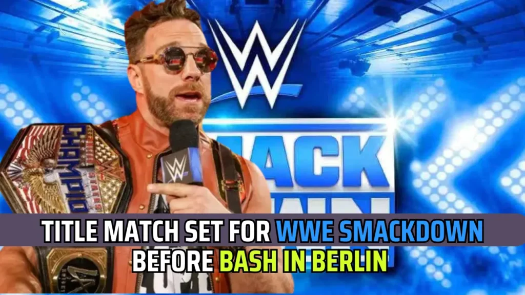 Title Match Set For WWE SmackDown Before Bash in Berlin 2024