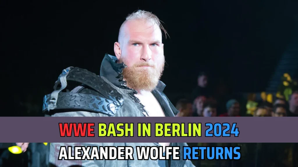 WWE Bash In Berlin 2024 Surprises- Alexander Wolfe returns to WWE 