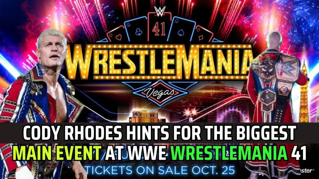 Cody Rhodes Hints For The Biggest Main Event At WWE WrestleMania 41