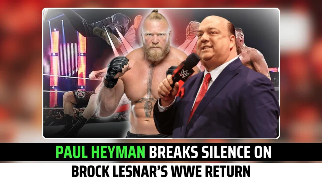 Paul Heyman Breaks Silence on Brock Lesnar’s WWE Return