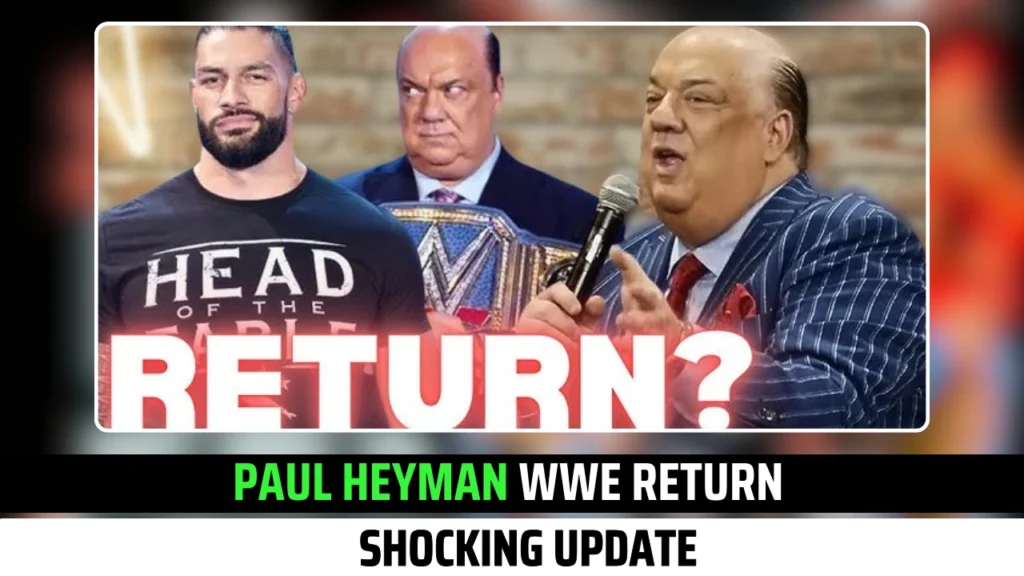 Paul Heyman WWE Return Shocking Update