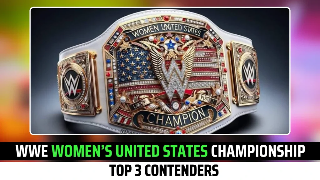 Top 3 Contenders to become WWE Women’s United States Champion