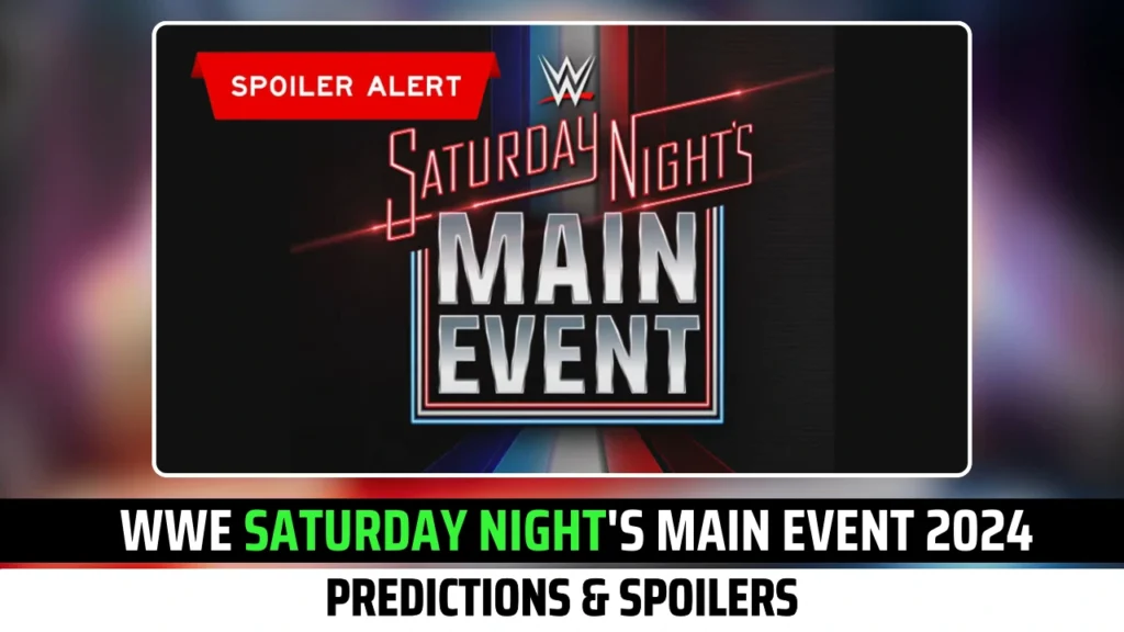 Predictions & Spoilers For WWE Saturday Night's Main Event 2024