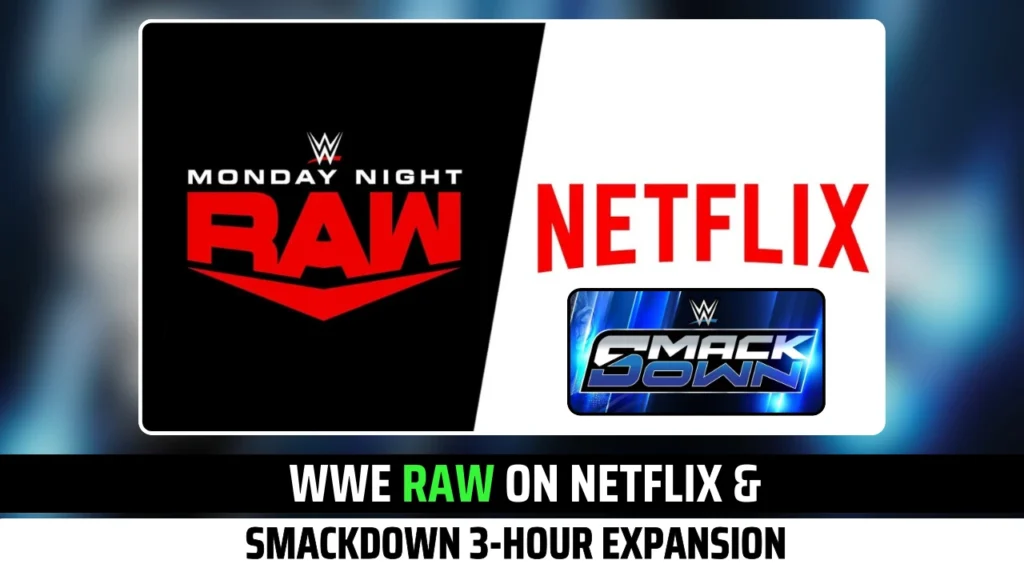 WWE Raw on Netflix & SmackDown’s Potential 3-Hour Expansion