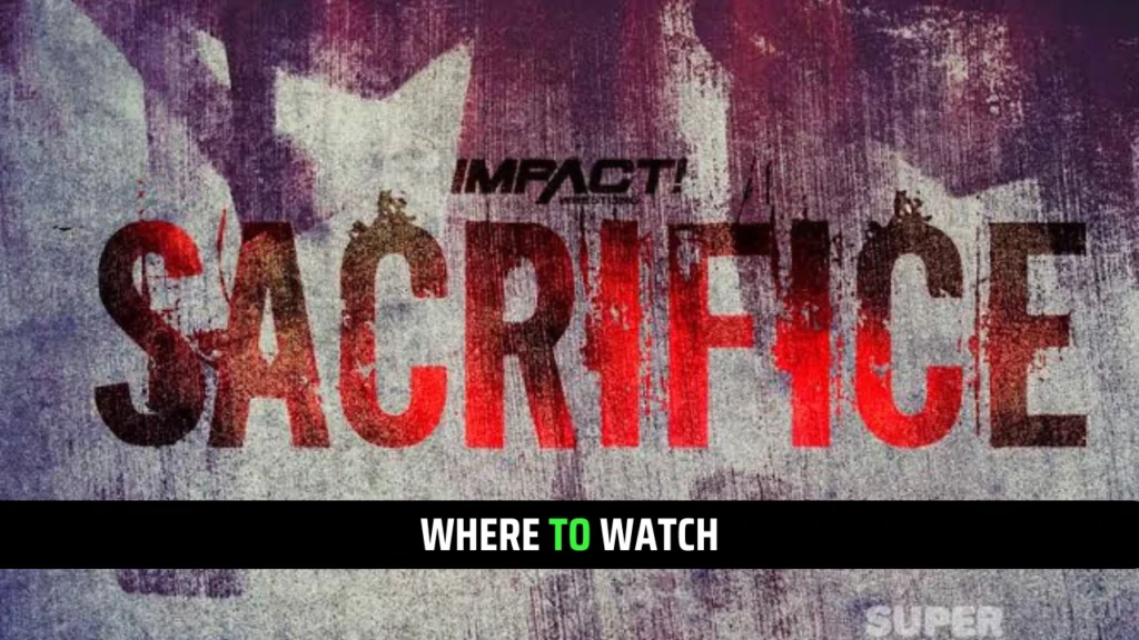 TNA Sacrifice 2025 Tickets, Start Time, Where to watch