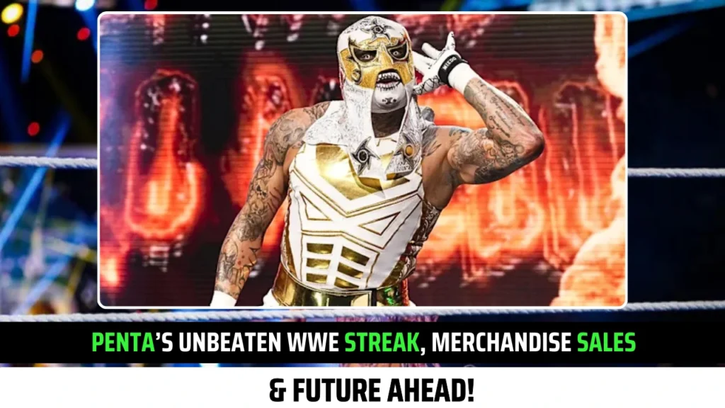 Penta’s WWE Success Story: Unbeaten Streak, Merchandise Sales & Big Plans Ahead!