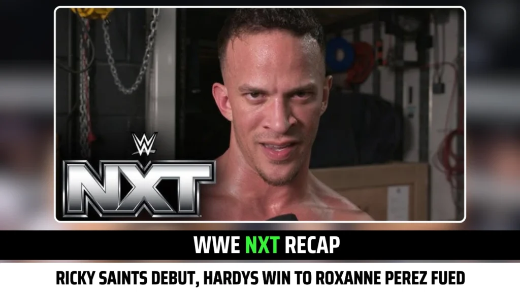 WWE NXT Recap: Ricky Saints Debut, Hardys Win to Roxanne Perez Fued