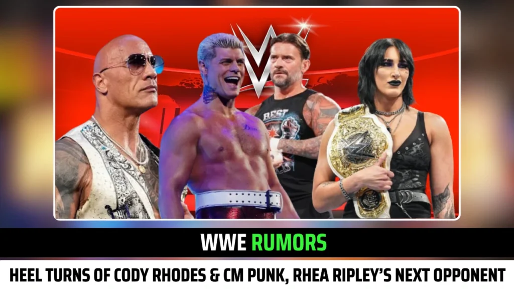 WWE Rumors on HEEL turns of Cody Rhodes & CM Punk, Rhea Ripley’s next opponent & The Rock's Plan