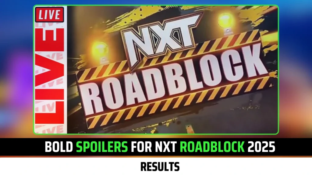 Bold Spoilers for NXT Roadblock 2025 Results