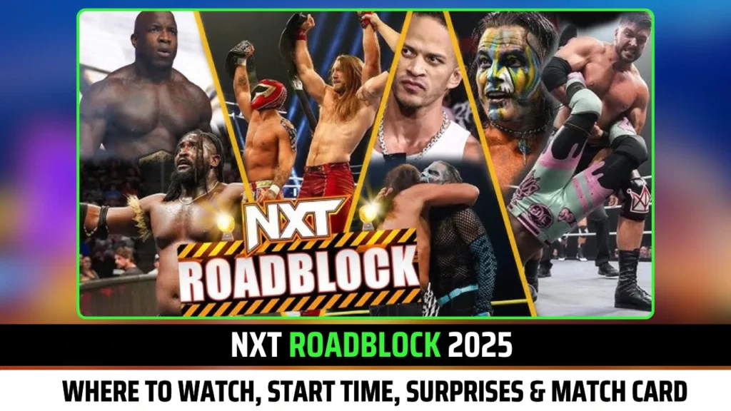 NXT Roadblock 2025 Where to Watch, Start Time, Surprise Appearances & Full Match Card