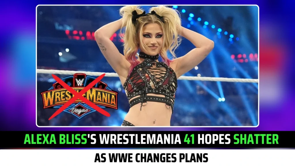 Alexa Bliss's WrestleMania 41 Hopes Shatter as WWE Changes Plans