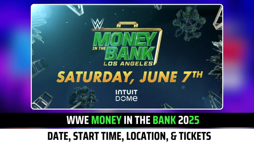 WWE Money in the Bank 2025 Date, Start Time, Location, & Tickets Official Update