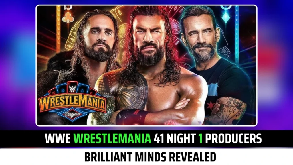 WWE WrestleMania 41 Night 1 Producers: Brilliant Minds Revealed