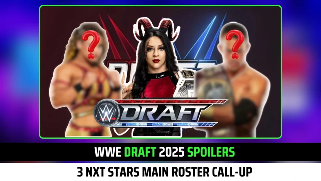 Exclusive WWE Draft 2025 Spoilers: 3 NXT Stars Main Roster Call-Up
