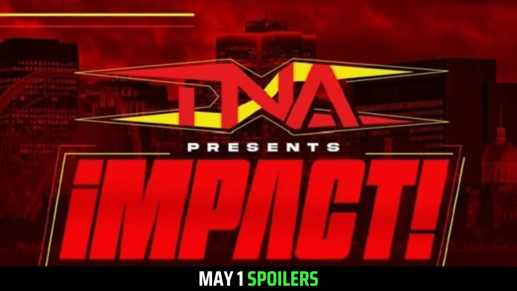 TNA IMPACT SPOILERS for May 1 & 2 Tapings from Irvine, CA