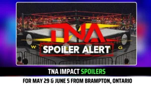 TNA iMPACT Spoilers (Results) For May 29 & June 5 From Brampton, Ontario