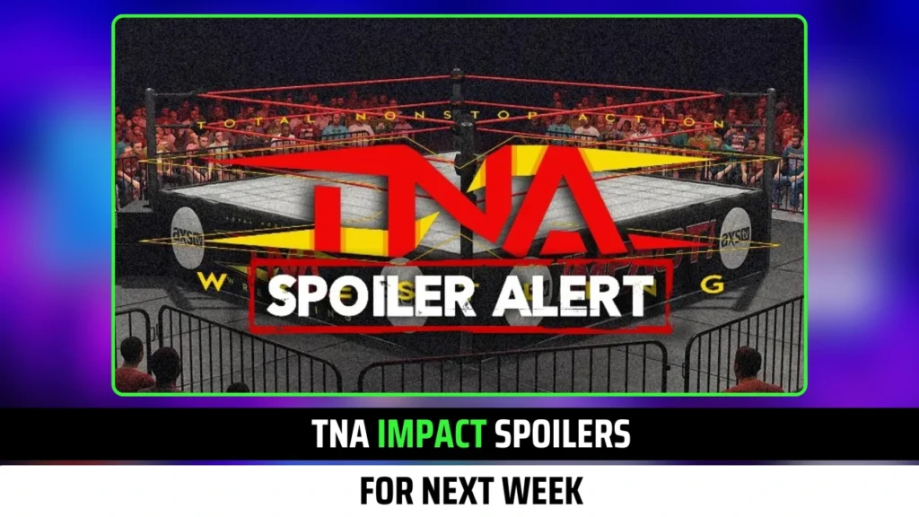 TNA iMPACT Spoilers for Next Week: Exclusive Results