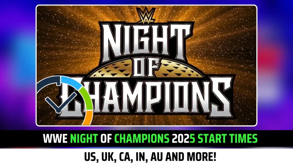 WWE Night of Champions 2025 Start Times: US, UK, CA, IN and More!