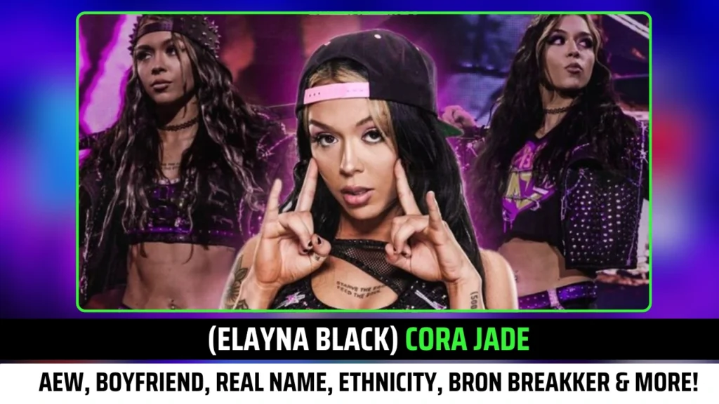(Elayna Black) Cora Jade AEW, Boyfriend, Real Name, Ethnicity, Bron Breakker and More!
