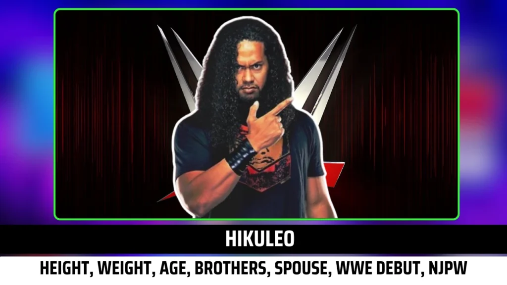 Hikuleo Height, Weight, Age, Brothers, Spouse, WWE Debut, NJPW, Net Worth & more exclusive insights