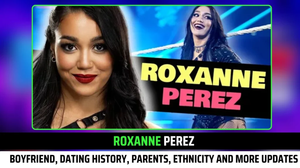 Roxanne Perez Boyfriend, Dating History, Parents, Husband, Ethnicity, Age, Height, Weight and More Crazy Updates!