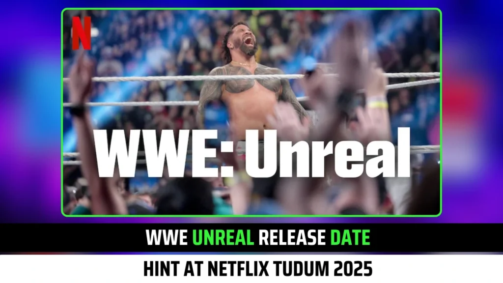 Stars Hint WWE Unreal Release Date at Netflix Tudum 2025