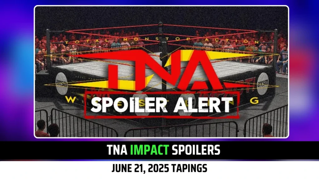 TNA IMPACT SPOILERS FROM JUNE 21, 2025 Tapings: Exclusive Details