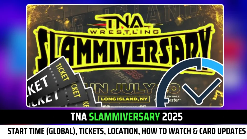 TNA Slammiversary 2025 Start Time (Global), Tickets, Location, How to Watch & Card Crazy Updates!
