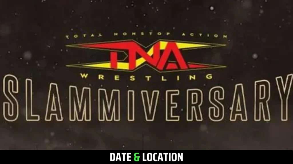 TNA Slammiversary 2025 Start Time (Global), Tickets, Location, How to Watch & Card Crazy Updates!