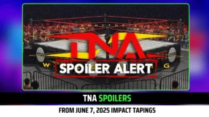 TNA Spoilers Exclusive from June 7, 2025 iMPACT Tapings