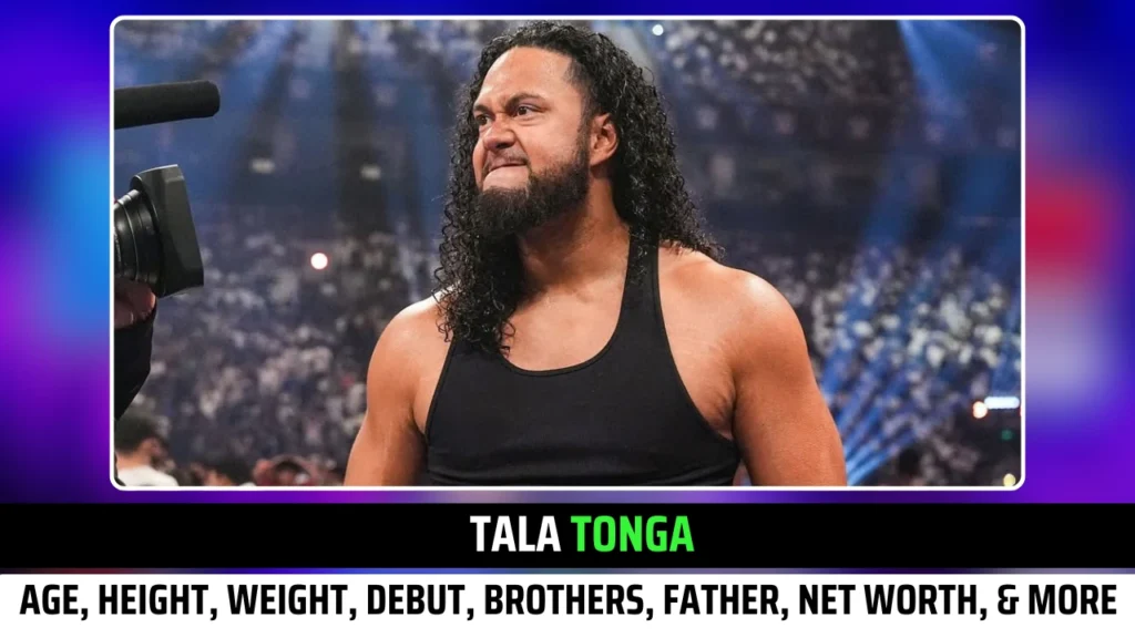 Tala Tonga Age, Height, Weight, Debut, Brothers, Father, Net Worth, Real Name, Relationship status & More Exclusive Insights!