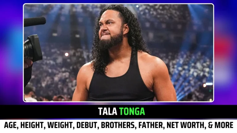 Tala Tonga Age, Height, Weight, Debut, Brothers, Father, Net Worth, Real Name, Relationship status & More Exclusive Insights!