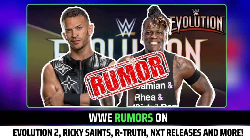 WWE Rumors on Evolution 2, Ricky Saints, R-Truth, NXT Releases and More!