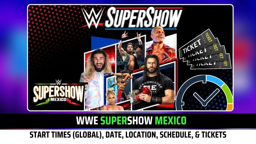 WWE Supershow Mexico Start Times (Global), Date, Location, Schedule, & Tickets Exclusive Updates