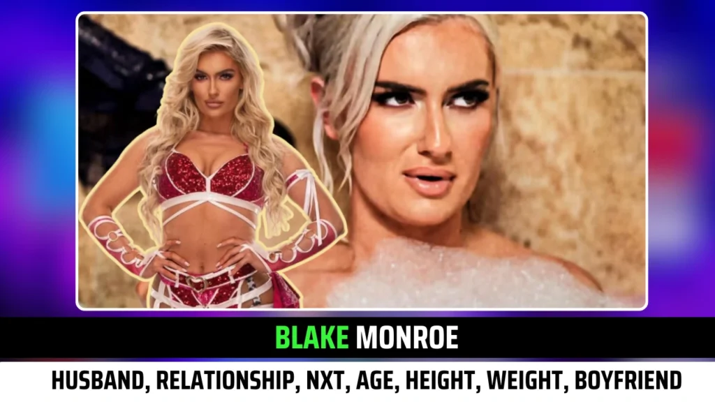 WWE's Blake Monroe Husband, Relationship, NXT, Age, Height, Weight, Boyfriend & other Exclusive Updates!