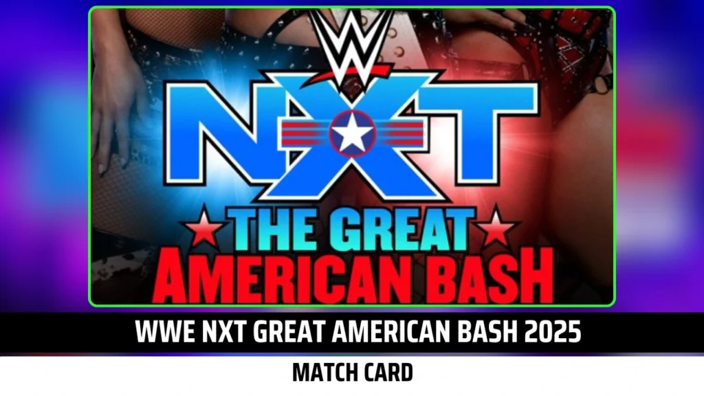 Official WWE NXT Great American Bash 2025 Match Card