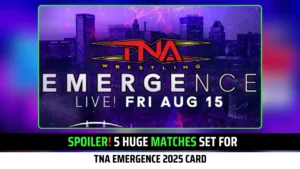 Spoiler! 5 Huge Matches Set for TNA Emergence 2025 Card