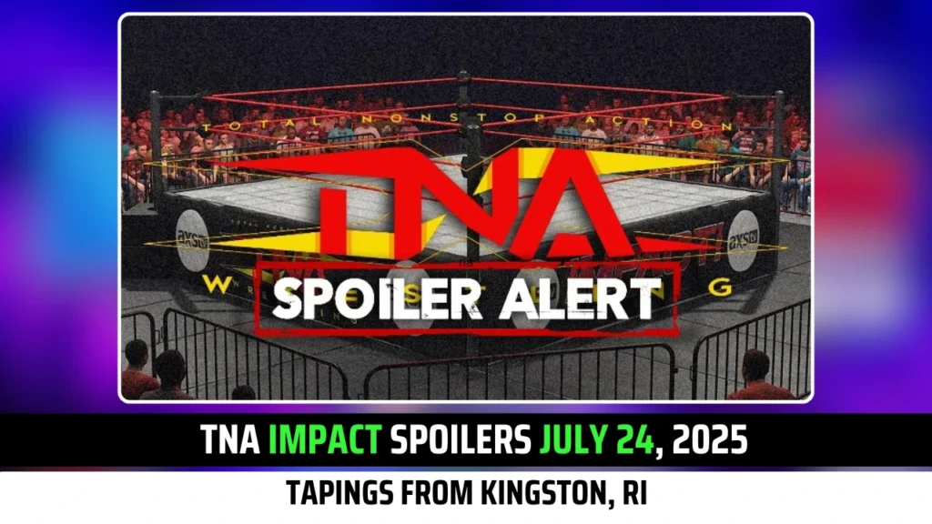 TNA Impact Spoilers July 24, 2025 Tapings Exclusive from Kingston, RI